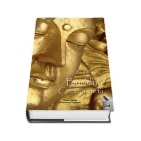 Buddha. Cartea vietii, dupa documentele din vechime - Paul Carus