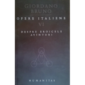 Opere italiene VI. Despre eroicele avanturi - Giordano Bruno