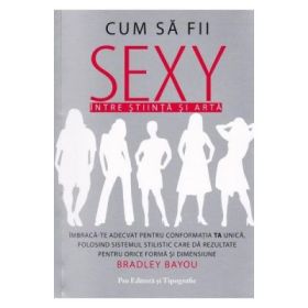Cum sa fii sexy, intre stiinta si arta - Bradley Bayou