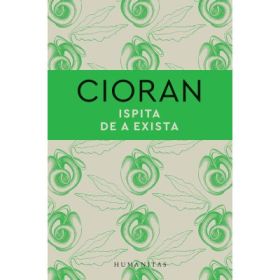 Ispita de a exista - Emil Cioran
