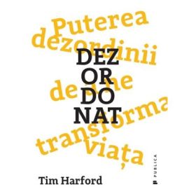 Dezordonat. Puterea dezordinii de a ne transforma viata - Tim Harford