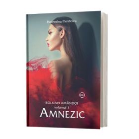 Bolnavi amandoi, Volumul 1, Amnezic - Florentina Pandelea