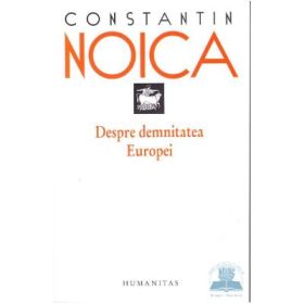 Despre demnitatea Europei - Constantin Noica