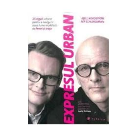 Expresul urban. 15 reguli urbane pentru a naviga in noua lume modelata de femei si orase - Kjell Nordstrom, Per Schlingmann