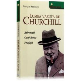 Lumea vazuta de Churchill - Francois Kersaudy