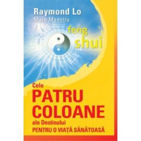 Cele patru coloane ale destinului pentru o viata sanatoasa - Raymond Lo