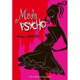 Moda Psycho. Cei mai celebri creatori cu toate secretele lor - Ambre Bartok