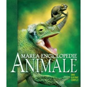 Animale. Marea Enciclopedie. Ghid Ilustrat Complet. Reeditare