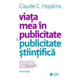 Viata mea in publicitate &amp; publicitate stiintifica - Claude Hopkins