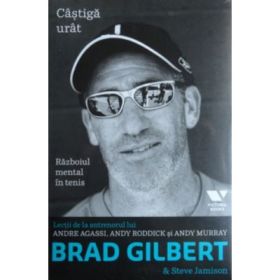 Victoria Books: Castiga urat. Razboiul mental in tenis. Lectii de la antrenorul lui Andre Agassi, Andy Roddick si Andy Murray - Brad Gilbert, Steve Jamison