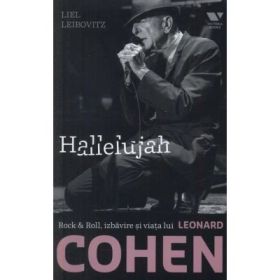 Victoria Books: Hallelujah. Rock &amp; Roll, izbavire si viata lui Leonard Cohen - Liel Leibovitz