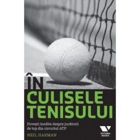 Victoria Books: In culisele tenisului. Povesti inedite despre jucatorii de top din circuitul ATP - Neil Harman