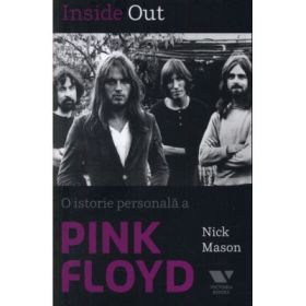 Victoria Books: Inside Out. O istorie personala a Pink Floyd - Nick Mason