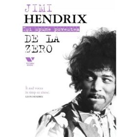 Victoria Books: Jimi Hendrix. De la zero - Jimi Hendrix