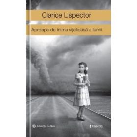 Aproape de inima vijelioasa a lumii - Clarice Lispector