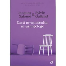 Daca m-as asculta, m-as intelege. Editia a IV-a - Jacques Salome