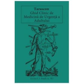 Tarascon. Ghid clinic de medicina de urgenta a adultului - Richard J. Hamilton