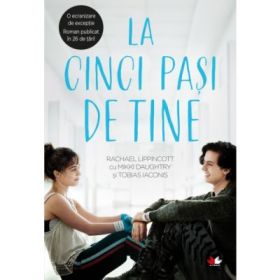 La cinci pasi de tine - Rachel Lippincott cu Mikki Daughtry si Tobias Iaconis