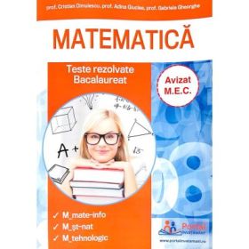 Bacalaureat Matematica. Culegere de teste rezolvate la matematica pentru clasa a 12-a - Adina Giuclea