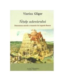 Fetele adevarului. Dimensiunea morala a romanelor lui Augustin Buzura - Viorica Gligor