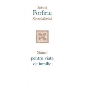 Sfaturi pentru viata de familie - sf. Porfirie Kavsokalyvitul