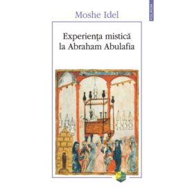 Experienta mistica la Abraham Abulafia - Moshe Idel