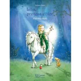 Lilia, printesa elfilor. Padurea vrajita - Stefanie Dahle