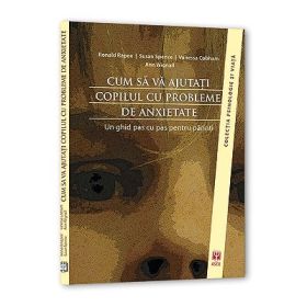 Cum sa va ajutati copilul cu probleme de anxietate - Ronald M. Rapee
