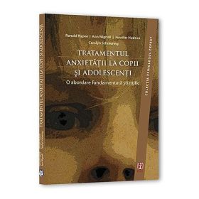 Tratamentul anxietatii la copii si adolescenti. O abordare fundamentata stiintific - Ronald M. Rapee