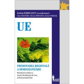 Regional Democracy Promotion - Romania in Relation to the Western Balkans and Eastern Partnership States - Iordan Barbulescu, Clara Volintiru, Miruna Troncota, Nicolae Toderas
