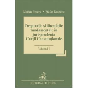 Drepturile si libertatile fundamentale in jurisprudenta Curtii Constitutionale. Volumul 1 - Stefan Deaconu, Marian Enache
