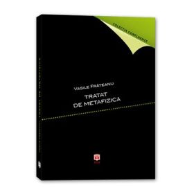 Tratat de metafizica - Vasile Frateanu