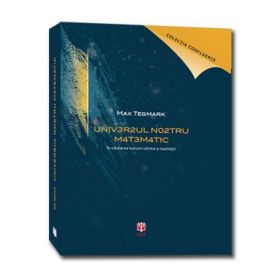 Universul nostru matematic. In cautarea naturii ultime a realitatii ( Editia a II-a) - Max Tegmark