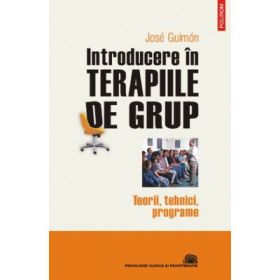 Introducere in terapiile de grup. Teorii, tehnici, programe - Jose Guimon