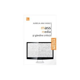 Mass media si gandire critica - Aurelia Ana Vasile