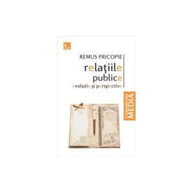Relatiile publice - evolutie si perspective (ed. noua) - Remus Pricopie