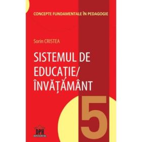 Sistemul de educatie-invatamant. Volumul 5 din Concepte fundamentale in pedagogie - Sorin Cristea