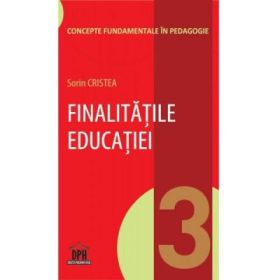 Finalitatile educatiei. Volumul 3 din Concepte fundamentale in pedagogie - Sorin Cristea