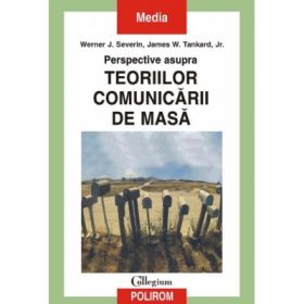 Perspective asupra teoriilor comunicarii de masa - Werner J. Severin, James W. Tankard Jr.