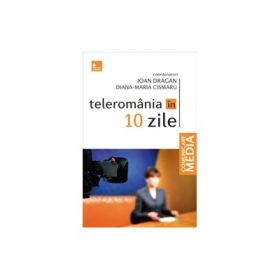 Teleromania in 10 zile - Ioan Dragan, Diana-Maria Cismaru