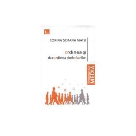 Ordinea si dezordinea simbolurilor - Corina Sorana Matei