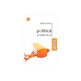 Politica si reality show - Bianca Mitu