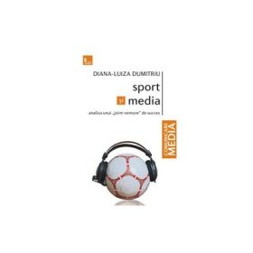 Sport si Media. Din culisele unui "joint-venture" de succes - Diana Dumitriu