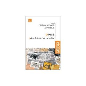 Presa primului razboi mondial - Catalin Negoita, Zanfir Ilie