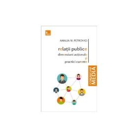 Relatii publice. Dimensiuni actionale si practici curente - Amalia M. Petrovici