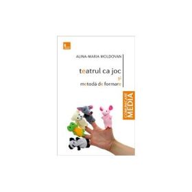 Teatrul ca joc si metoda de formare - Alina-Maria Moldovan