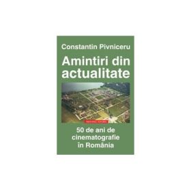Amintiri din actualitate. 50 de ani de cinematografie in Romania - Constantin Pivniceru