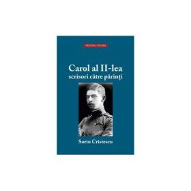 Carol al II-lea - scrisori catre parinti - Sorin Cristescu