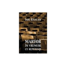 Martor in vremuri cu repetenti - Ion Batlan