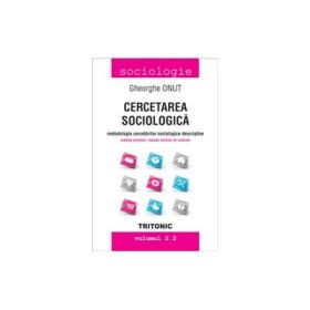 Cercetarea sociologica. Metodologia cercetarilor sociologice descriptive, Volumul 2. 2. Metoda anchetei. Metoda analizei de continut - Gheorghe Onut